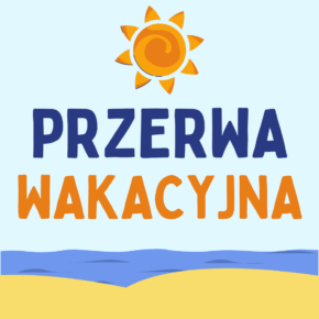 PRZERWA WAKACYJNA