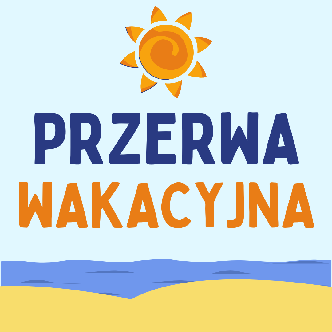 PRZERWA WAKACYJNA